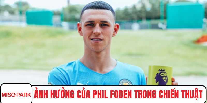 Ảnh hưởng của Phil Foden trong chiến thuật Pep Guardiola