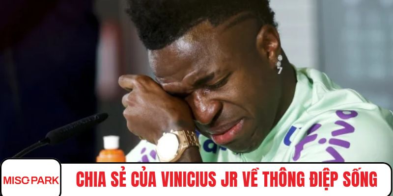 Chia sẻ của Vinicius JR về thông điệp sống