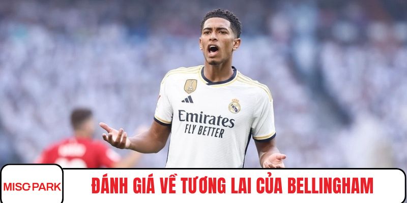 Đánh giá về tương lai của Bellingham ở CLB Real