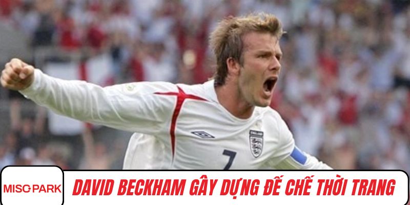 David Beckham gây dựng đế chế thời trang riêng