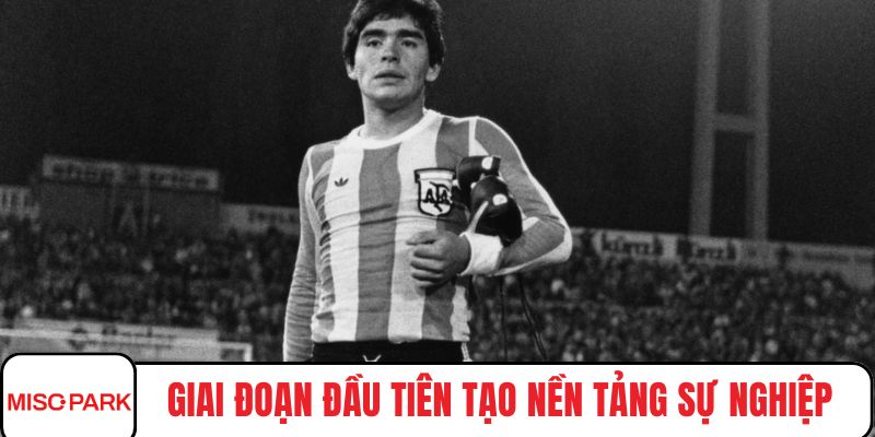 Giai đoạn đầu tiên tạo nền tảng sự nghiệp maradona