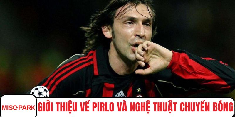 Giới thiệu về Pirlo và nghệ thuật chuyền bóng