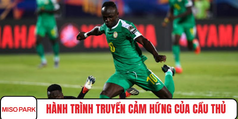 Hành trình truyền cảm hứng của cầu thủ Mane