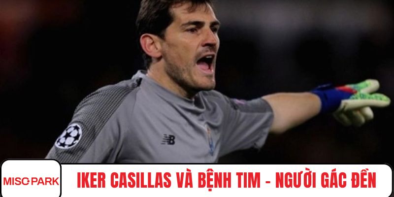 Iker Casillas và bệnh tim
