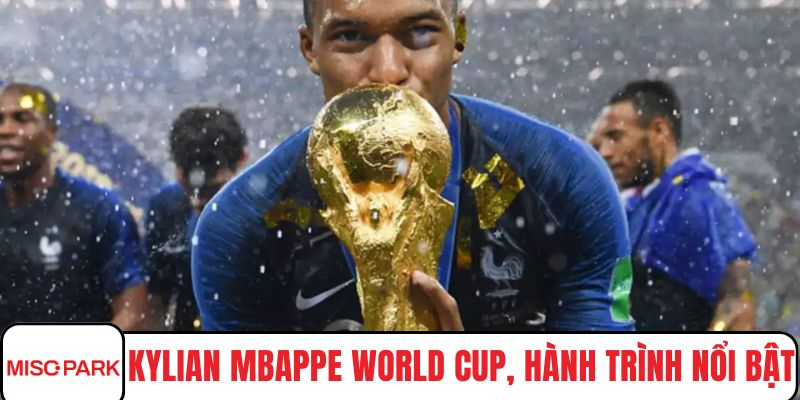Kylian Mbappe World Cup, hành trình nổi bật