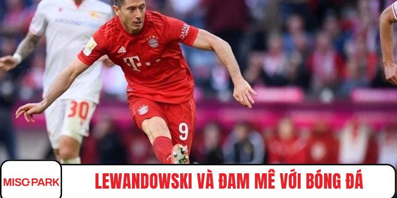 Lewandowski và đam mê với bóng đá