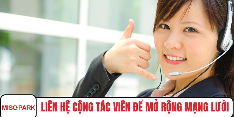 Liên hệ cộng tác viên để mở rộng mạng lưới