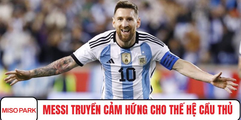 Messi truyền cảm hứng cho thế hệ cầu thủ trẻ