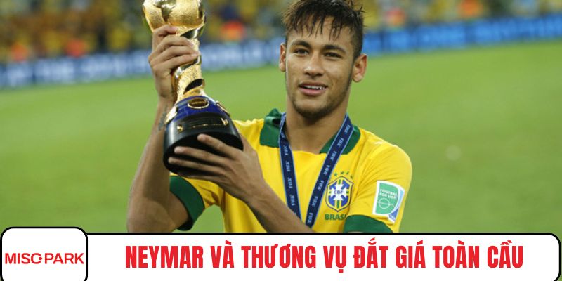 Neymar và thương vụ đắt giá toàn cầu