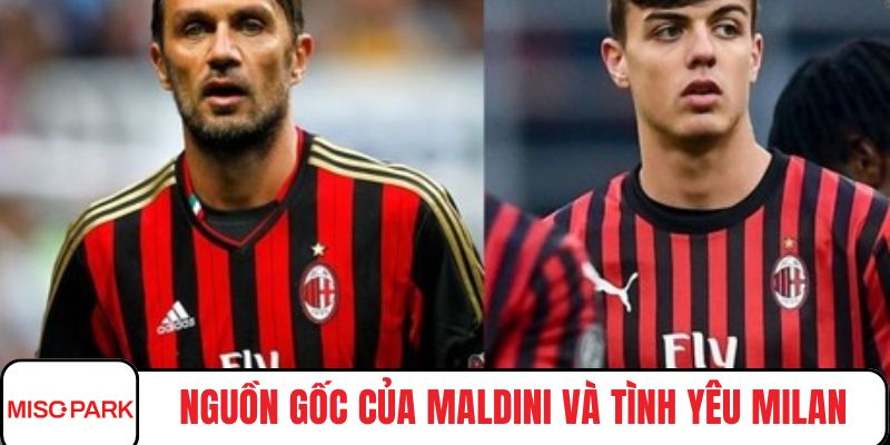 Nguồn gốc của Maldini và tình yêu Milan