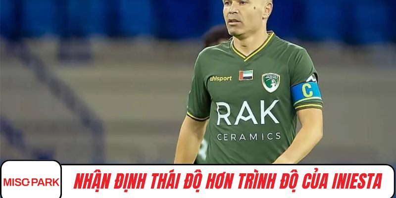 Nhận định thái độ hơn trình độ của Iniesta