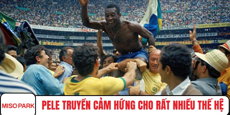 Pele truyền cảm hứng cho rất nhiều thế hệ