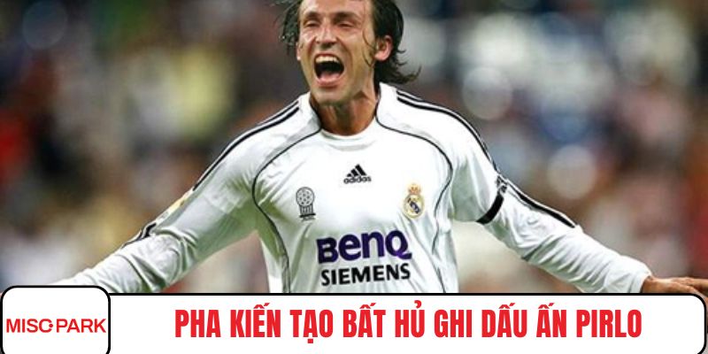 Pha kiến tạo bất hủ ghi dấu ấn Pirlo