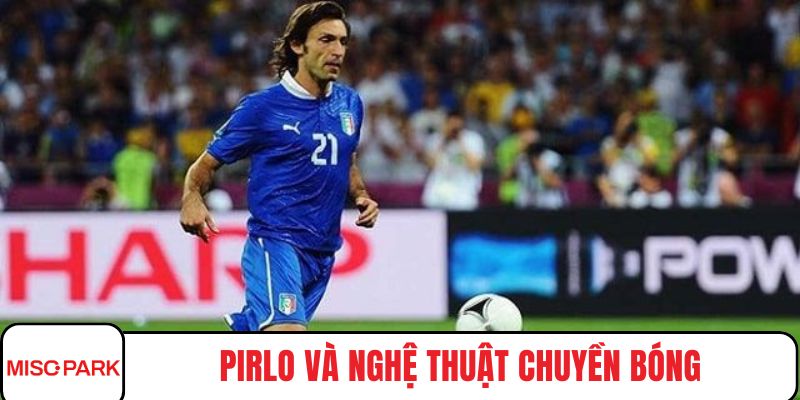 Pirlo và nghệ thuật chuyền bóng