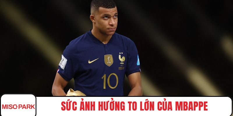 Sức ảnh hưởng to lớn của Mbappe trên toàn cầu