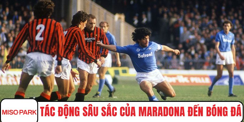 Tác động sâu sắc của Maradona đến bóng đá