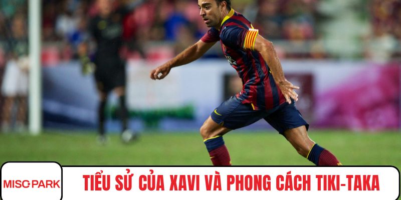 Tiểu sử của Xavi và phong cách tiki-taka