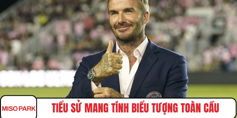 Tiểu sử mang tính biểu tượng toàn cầu của Beckham