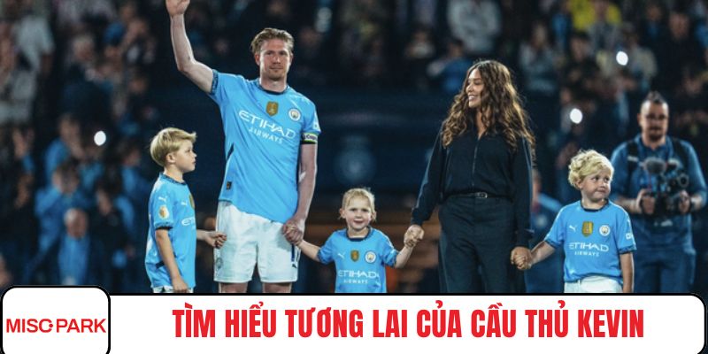 Tìm hiểu tương lai của cầu thủ Kevin De Bruyne