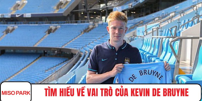 Tìm hiểu về vai trò của Kevin De Bruyne