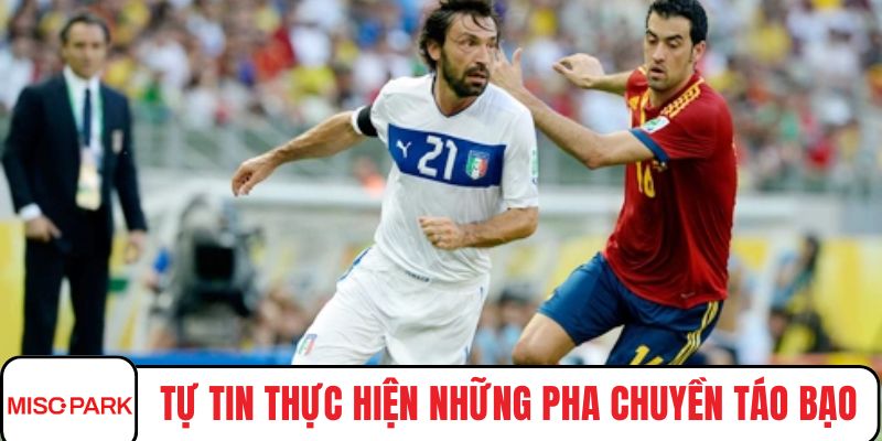 Tự tin thực hiện những pha chuyền táo bạo