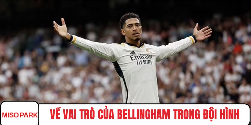Về vai trò của Bellingham trong đội hình